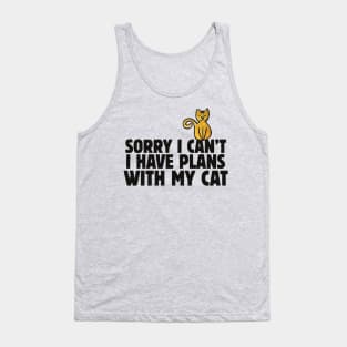 Sorry I can't I have plans with my cat Tank Top